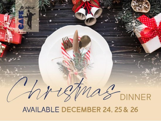 Christmas Dinner at Café the Plaza — December 24th, 25th, and 26th